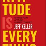 Attitude Is Everything – by Jeff Keller | Book Review