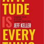 Attitude Is Everything – by Jeff Keller | Book Review