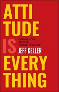 Attitude Is Everything – by Jeff Keller | Book Review